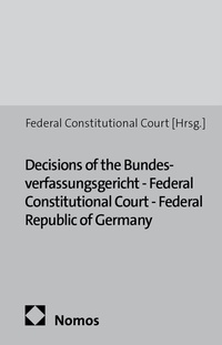 Abbildung von: Decisions of the Bundesverfassungsgericht - Federal Constitutional Court - Federal Republic of Germany - Nomos