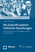 Cover: Die Zukunft arabisch-t&uuml;rkischer Beziehungen - Nomos