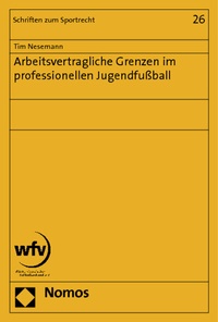 Abbildung von: Arbeitsvertragliche Grenzen im professionellen Jugendfußball - Nomos