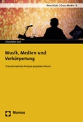 Cover: Musik, Medien und Verk&ouml;rperung - Nomos