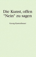 Cover: Die Kunst, offen "Nein" zu sagen - BoD - Books on Demand