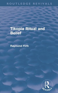 Enlarge image Cover: Tikopia Ritual and Belief (Routledge Revivals) - Routledge