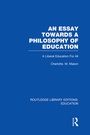 Cover: An Essay Towards A Philosophy of Education (RLE Edu K) - Routledge