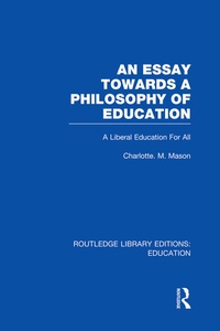 Enlarge image Cover: An Essay Towards A Philosophy of Education (RLE Edu K) - Routledge