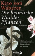 Cover: Die heimliche Wut der Pflanzen - Berlin Verlag
