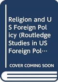 Cover: Religion and US Foreign Policy - Routledge