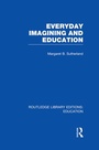Cover: Everyday Imagining and Education (RLE Edu K) - Routledge
