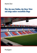 Cover: &Uuml;ber das neue Stadion, das Unser Vater und einige andere wesentliche Dinge - BoD - Books on Demand