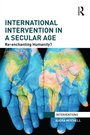 Cover: International Intervention in a Secular Age - Routledge