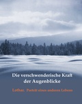 Cover: Die verschwenderische Kraft der Augenblicke - BoD - Books on Demand