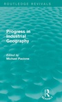 Cover: Progress in Industrial Geography (Routledge Revivals) - Routledge