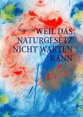 Cover: Weil das Naturgesetz nicht warten kann - BoD - Books on Demand