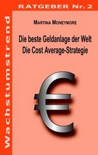 Abbildung von: Die beste Geldanalage der Welt - Die Cost Average-Strategie - BoD - Books on Demand