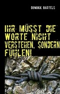 Cover: Ihr m&uuml;sst die Worte nicht verstehen, sondern f&uuml;hlen! - BoD - Books on Demand