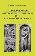 Cover: Transkaukasiens mittelalterliche Kunst und die europ&auml;ische Romanik - BoD - Books on Demand