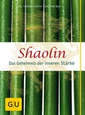 Cover: Shaolin - Das Geheimnis der inneren St&auml;rke - Gr&auml;fe und Unzer