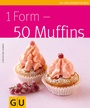 Cover: 1 Form - 50 Muffins - Gräfe und Unzer