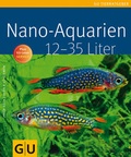 Cover: Nano-Aquarien von 12 bis 35 Liter - Gr&auml;fe und Unzer