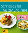 Cover: Schnelles für Mutter und Kind - Gräfe und Unzer