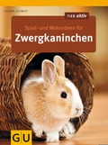 Cover: Spiel- und Wohnideen f&uuml;r Zwergkaninchen - Gr&auml;fe und Unzer