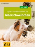 Cover: Spiel- und Wohnideen f&uuml;r Meerschweinchen - Gr&auml;fe und Unzer