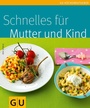 Cover: Schnelles für Mutter und Kind - Gräfe und Unzer