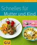 Cover: Schnelles f&uuml;r Mutter und Kind - Gr&auml;fe und Unzer