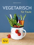 Cover: Vegetarisch f&uuml;r Faule - Gr&auml;fe und Unzer