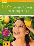 Cover: Glyx: So macht der Stress Sie nicht l&auml;nger dick - Gr&auml;fe und Unzer