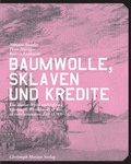 Cover: Baumwolle, Sklaven und Kredite - Christoph Merian Verlag