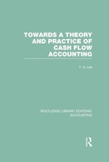 Cover: Towards a Theory and Practice of Cash Flow Accounting (RLE Accounting) - Routledge