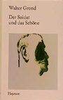 Cover: Der Soldat und das Sch&ouml;ne - Haymon Verlag