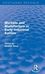 Cover: Markets and Manufacture in Early Industrial Europe (Routledge Revivals) - Routledge