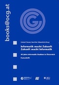 Cover: Informatik macht Zukunft - Zukunfsmacht Informatik - Oesterreichische Computer Gesellschaft