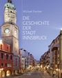 Cover: Die Geschichte der Stadt Innsbruck - Haymon Verlag