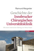 Cover: Geschichte der Innsbrucker chirurgischen Universit&auml;tsklinik - Haymon Verlag