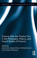 Cover: Science after the Practice Turn in the Philosophy, History, and Social Studies of Science - Routledge
