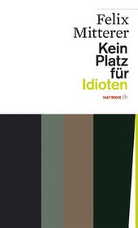 Abbildung von: Kein Platz für Idioten - Haymon Verlag