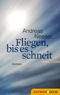 Cover: Fliegen, bis es schneit - Haymon Verlag