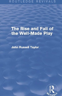 Bild vergrößern Bild: The Rise and Fall of the Well-Made Play (Routledge Revivals) - Routledge
