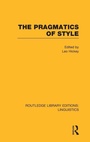 Cover: The Pragmatics of Style (RLE Linguistics B: Grammar) - Routledge