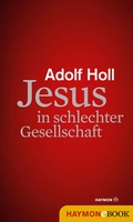 Cover: Jesus in schlechter Gesellschaft - Haymon Verlag