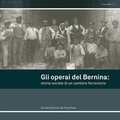 Cover: Gli operai del Bernina: storia sociale di un cantiere ferroviario - B&uuml;ndner Monatsblatt Verlag Desertina
