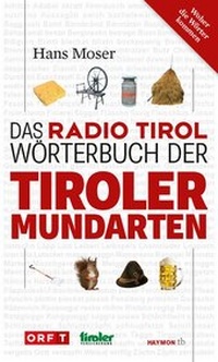Bild vergrößern Bild: Das Radio Tirol-Wörterbuch der Tiroler Mundarten - Haymon Verlag