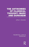 Cover: The Antinomies of Classical Thought: Marx and Durkheim (Theoretical Logic in Sociology) - Routledge