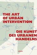 Cover: Die Kunst des urbanen Handelns The Art of Urban Intervention - L&ouml;cker Verlag