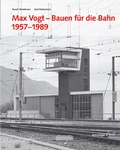 Cover: Max Vogt - Bauen f&uuml;r die Bahn 1957-1989 - Scheidegger & Spiess