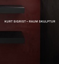 Cover: Kurt Sigrist - Raum Skulptur - Scheidegger & Spiess