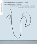 Cover: Die Sammlung Hubert Looser im Kunsthaus Z&uuml;rich - Scheidegger & Spiess