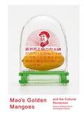 Cover: Mao's Golden Mangoes and the Cultural Revolution - Scheidegger & Spiess